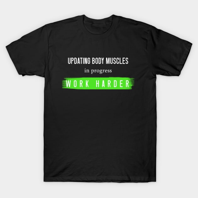 ''Updating body muscles in progress work harder''funny gym motivation design T-Shirt by Skylimit